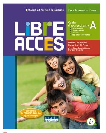 Libre accès : éthique et culture religieuse : 1er cycle du secondaire, 1re année : cahier d&#39;apprentissage A - MAUDE LADOUCEUR - PIERRE-LUC ST-ONGE