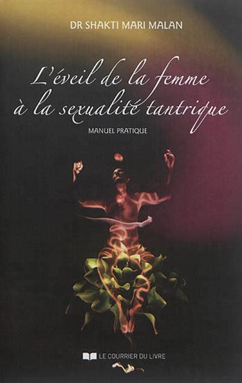L&#39;Éveil de la femme à la sexualité tantrique : manuel pratique 2e éd. - SHAKTI MARI MALAN