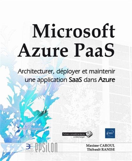 Microsoft Azure PaaS : architecturer, déployer et maintenir une application SaaS dans Azure - MAXIME CAROUL - THIBAULT RANISE