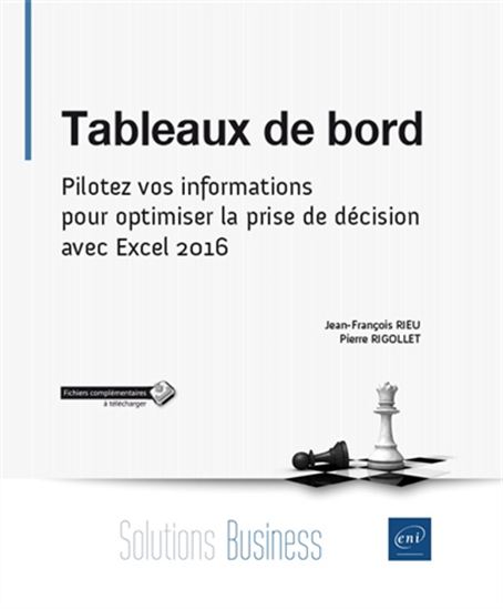 Tableaux de bord : pilotez vos informations pour optimiser la prise de décision avec Excel 2016 - JEAN-FRANÇOIS RIEU - PIERRE RIGOLLET