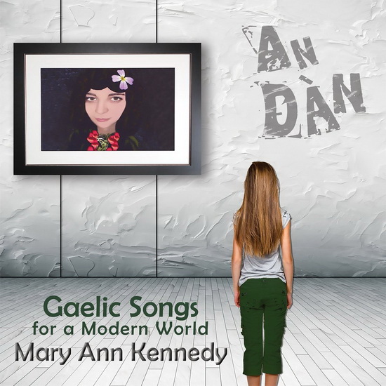 An Dan – Gaelic Songs for a Modern World - KENNEDY MARY ANN