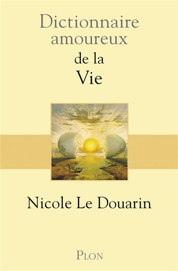Dictionnaire amoureux de la vie - NICOLE LE DOUARIN
