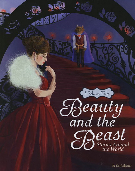 Beauty and the Beast : Stories Around the World : 3 Beloved Tales - CARI MEISTER & AL
