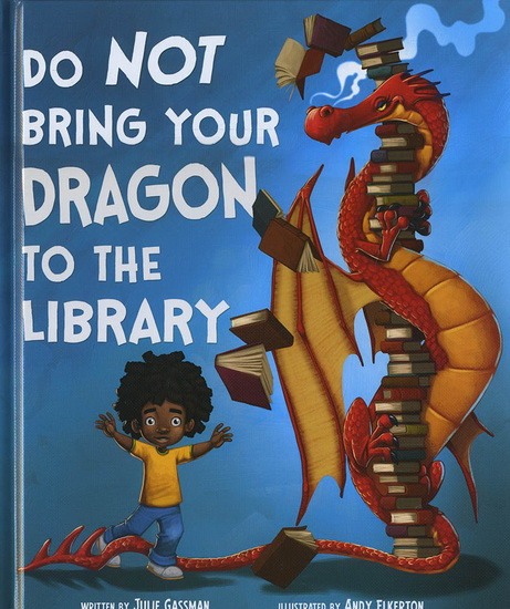 Do Not Bring Your Dragon to the Library - JULIE GASSMAN - ANDY ELKERTON