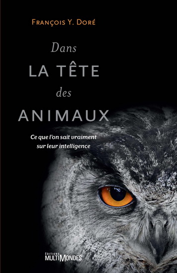 Dans la tête des animaux : ce que l&#39;on sait vraiment sur leur intelligence - FRANÇOIS Y DORÉ