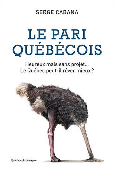Le Pari québécois : heureux mais sans projet, le québec peut-il rêver mieux ? - SERGE CABANA