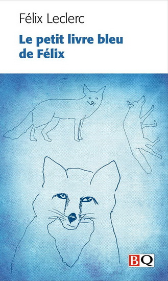 Le Petit livre bleu de Félix : nouveau calepin du même flâneur - FÉLIX LECLERC
