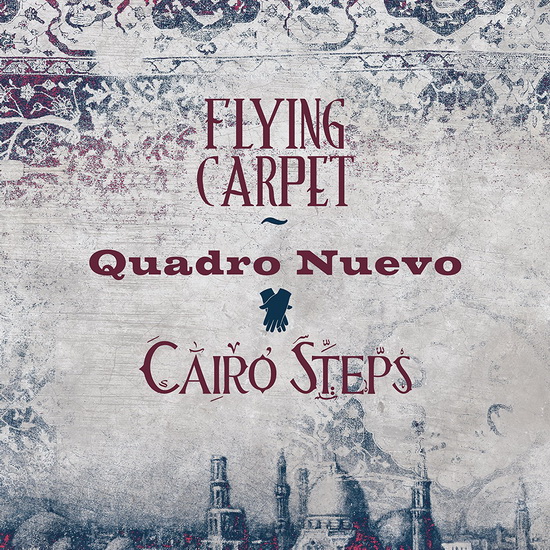 Flying Carpet - QUADRO NUEVO & CAIRO STEPS