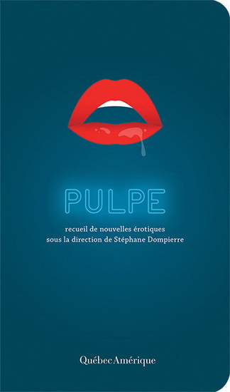 Pulpe : recueil de nouvelles érotiques - STÉPHANE DOMPIERRE