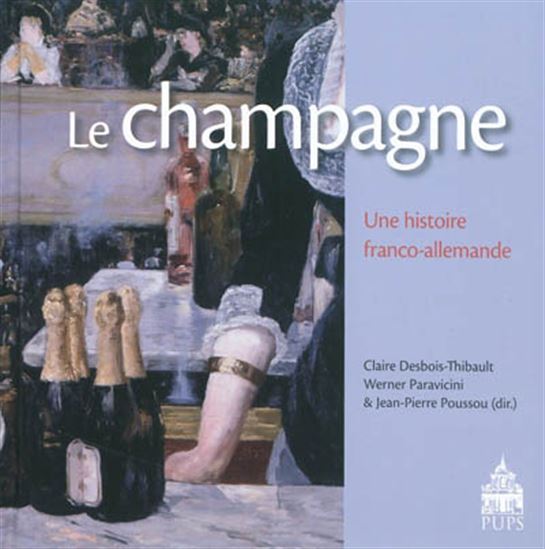 Le Champagne : une histoire franco-allemande - CLAIRE DESBOIS-THIBAULT & AL