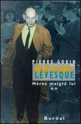 René Lévesque: héros malgré lui T.02 - PIERRE GODIN