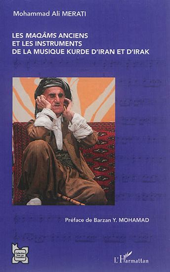 Les Maqâms anciens et les instruments de la musique kurde d'Iran et d'Irak : hore, siâw-çamane, mur et bayt - MOHAMMED ALI MERATI