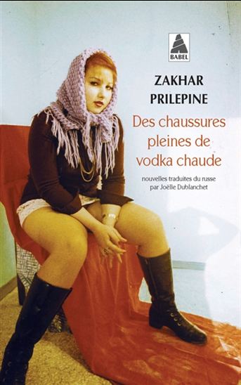 Des chaussures pleines de vodka chaude - ZAKHAR PRILEPINE
