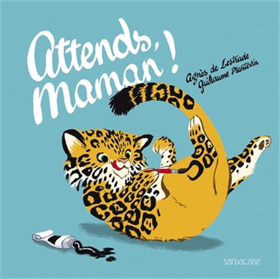 Attends, maman ! - AGNÈS DE LESTRADE - GUILLAUME PLANTEVIN