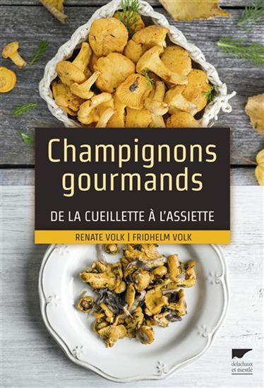 Champignons gourmands : de la cueillette à l'assiette - FRIDHELM VOLK - RENATE VOLK