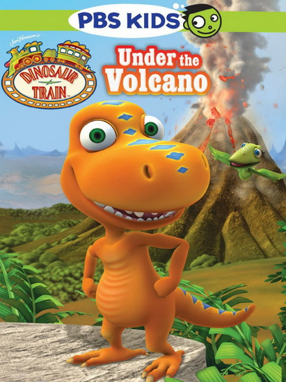 Dinosaur Train : Under The Volcano - DINOSAUR TRAIN