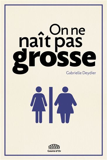 On ne naît pas grosse - GABRIELLE DEYDIER