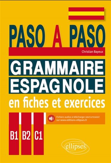 Paso a paso : grammaire espagnole en fiches et exercices : B1-B2-C1 - CHRISTIAN BAYEUX
