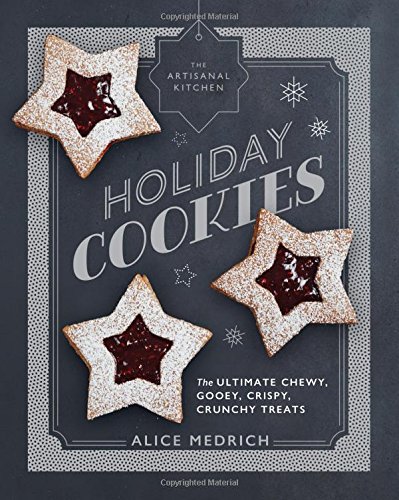 The Artisanal Kitchen: Holiday Cookies - ALICE MEDRICH
