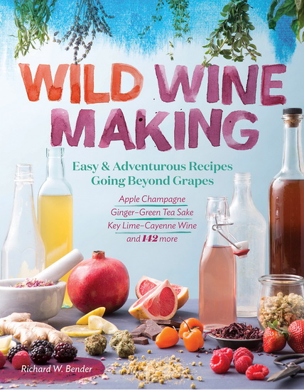 Wild Winemaking - RICHARD W BENDER