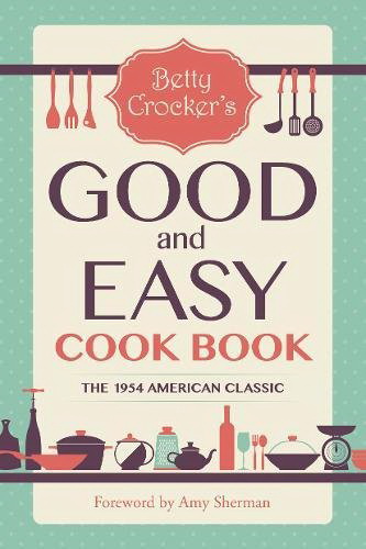Betty Crocker’s Good and Easy Cook Book - AMY BETTY - SHERMAN CROCKER