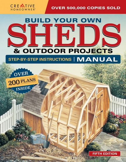 Build Your Own Sheds & Outdoor Projects Manual - DESIGN AMERICA INC