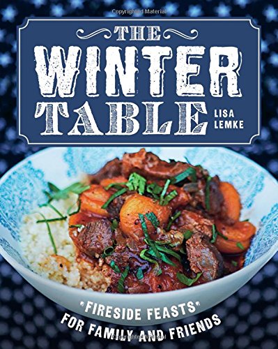 The Winter Table: Fireside Feasts for Family and Friends - LISA LEMKE