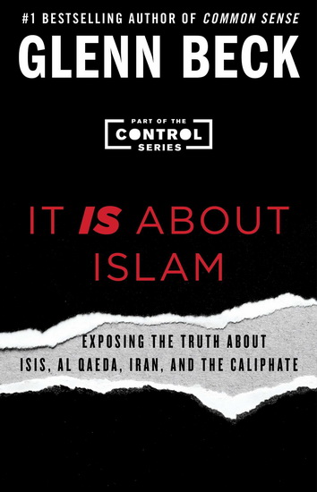 It IS About Islam: Exposing the Truth About ISIS, Al Qaeda, Iran, and the Caliphate - GLENN BECK