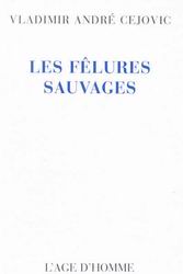 Les Felures sauvages - VLADIMIR ANDRE CEJOVIC