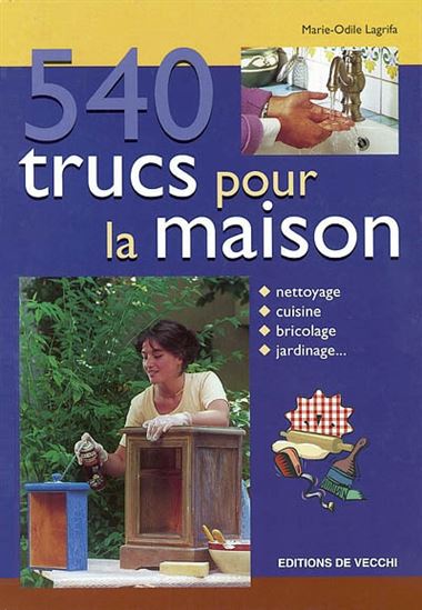 540 trucs et astuces pour la maison - MARIE-ODILE LAGRIFA