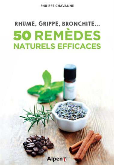 Rhumes, grippe, bronchite : 50 remèdes naturels efficaces - PHILIPPE CHAVANNE