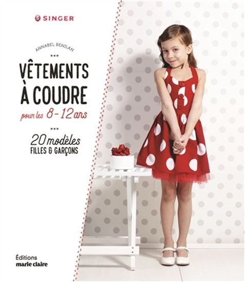 Vêtements à coudre pour les 8-12 ans : 20 modèles filles et garçons - ANNABEL BENILAN