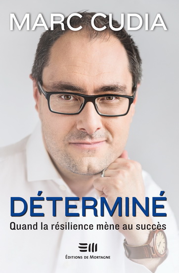 Déterminé : quand la résilience mène au succès - MARC CUDIA