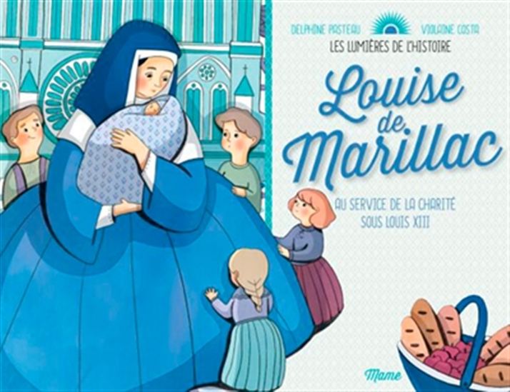 Louise de Marillac : au service de la charité sous Louis XIII - DELPHINE PASTEAU - VIOLAINE COSTA