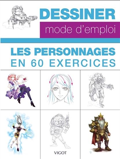 Dessiner, mode d&#39;emploi : les personnages en 60 exercices - COLLECTIF