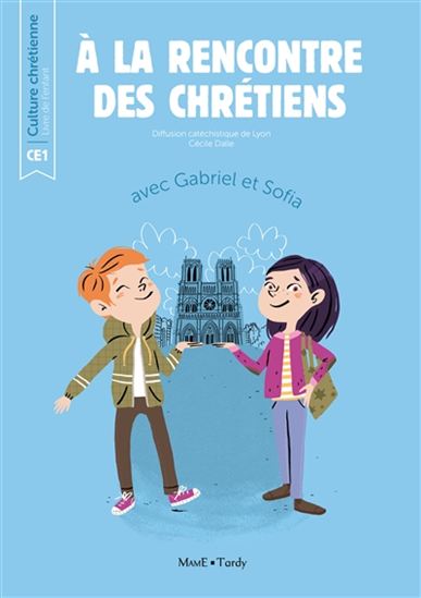 À la rencontre des chrétiens : avec Gabriel et Sofia - COLLECTIF