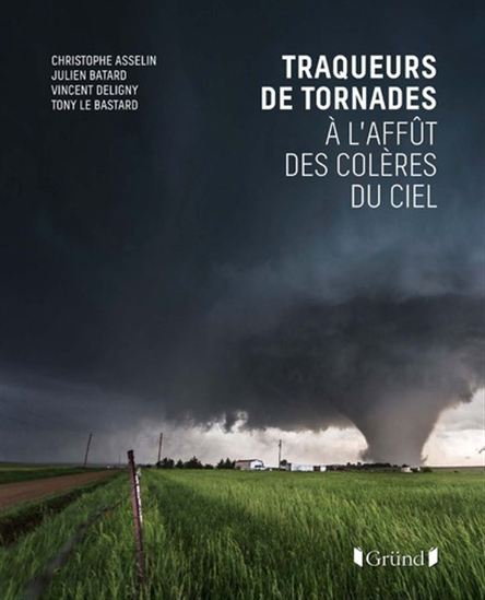 Traqueurs de tornades : à l&#39;affût des colères du ciel - COLLECTIF