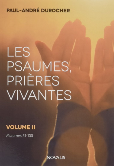 Les Psaumes, prières vivantes T.02 Psaumes 51-100 - PAUL-ANDRÉ DUROCHER