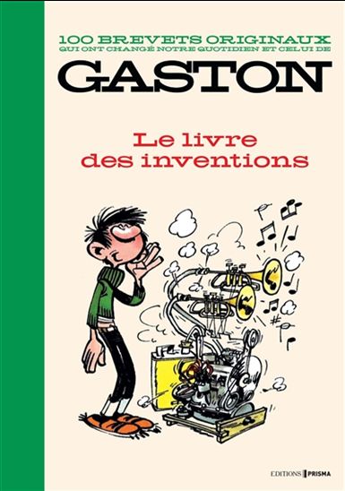 100 brevets originaux qui ont changé notre quotidien et celui de Gaston : le livre des inventions - COLLECTIF