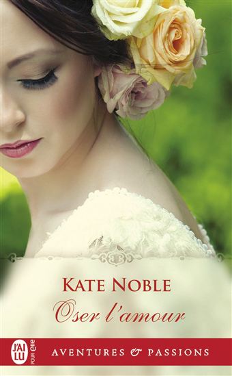 Oser l&#39;amour - KATE NOBLE