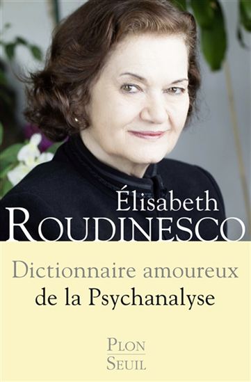 Dictionnaire amoureux de la psychanalyse - ÉLISABETH ROUDINESCO