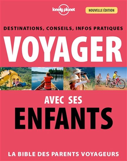Voyager avec ses enfants : la bible des parents voyageurs : destinations, conseils, infos pratiques 3e éd. - COLLECTIF