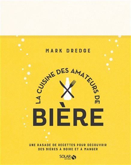 La Cuisine des amateurs de bière - MARK DREDGE