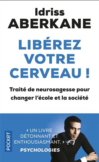 Libérez votre cerveau ! : traité de neurosagesse pour changer l&#39;école et la société - IDRISS ABERKANE
