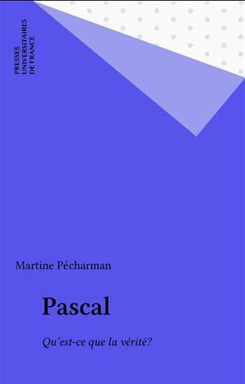 Pascal. Qu&#39;est-ce que la vérité - PECHARMAN & AL