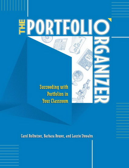 The Portfolio Organizer : Succeeding with Portfolios in Your Classroom - CAROL ROLHEISER & AL