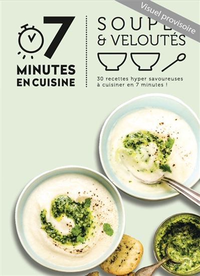 Soupes complètes : 30 recettes hyper savoureuses à cuisiner en 7 minutes ! - STÉPHANIE DE TURCKHEIM