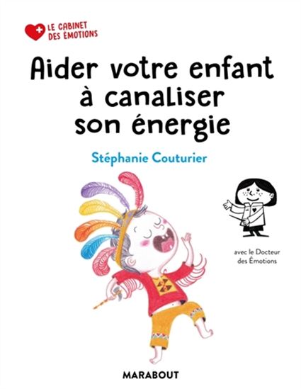 Aidez votre enfant à canaliser son énergie : exercices et outils pour dompter les démons de l&#39;hyperactivité - STÉPHANIE COUTURIER