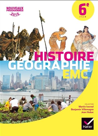 Histoire géographie, enseignement moral et civique 6e, cycle 3 : nouveaux programmes 2016 : manuel de l&#39;élève - MARTIN IVERNEL & AL