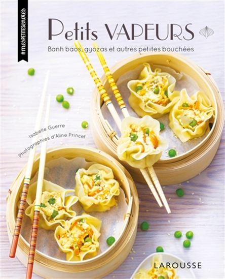 Petits vapeurs : banh baos, gyozas et autres petites bouchées - ISABELLE GUERRE